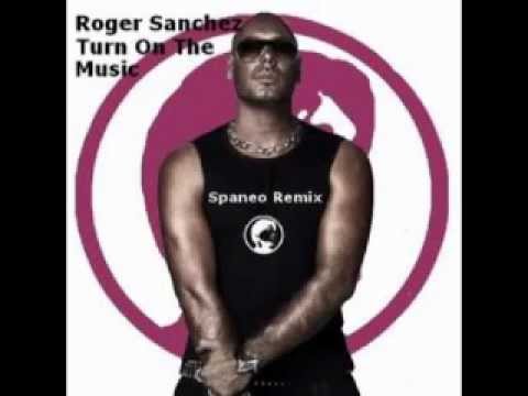 Roger Sanchez - Turn on the music (Spaneo Remix)