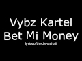 Vybz Kartel - Bet Mi Money (Lyrics)
