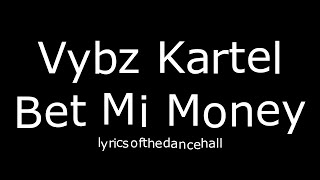 Vybz Kartel - Bet Mi Money (Lyrics Videos)