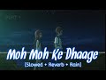 Moh Moh Ke Dhaage [Slowed + Reverb + Rain] Papon | Bollywood hindi lofi song