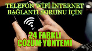 Telefonum Wifi İnternete Bağlanmıyor Ağ Bağlantı Sorunu Çözümleri