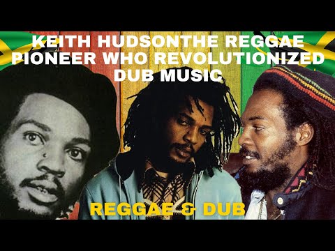 Keith Hudson | The Reggae Pioneer Who Revolutionized Dub Music