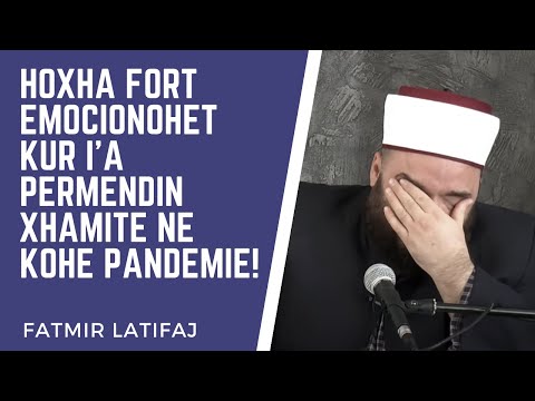 Hoxha fort emocionohet kur i'a përmendin xhamitë në kohë pandemie! - Hoxhë Fatmir Latifaj