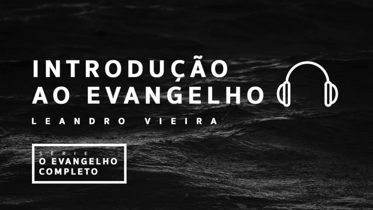 Introdução ao Evangelho - Leandro Vieira [Série: O Evangelho Completo]