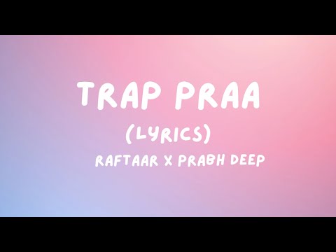 RAFTAAR x PRABH DEEP - TRAP PRAA(Lyrics) | Explicit Warning | PRAA | Lyrics