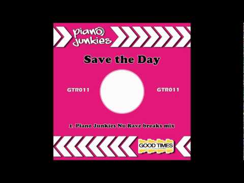 Piano Junkies - Save The Day (Nu Rave Breaks Mix)