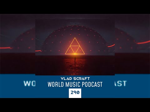 Vlad Scraft   World Music Podcast 290 [Trance, House]