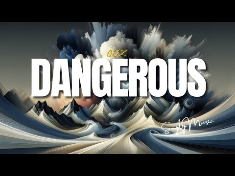 GEEZ 📀 Dangerous (Lyrics)