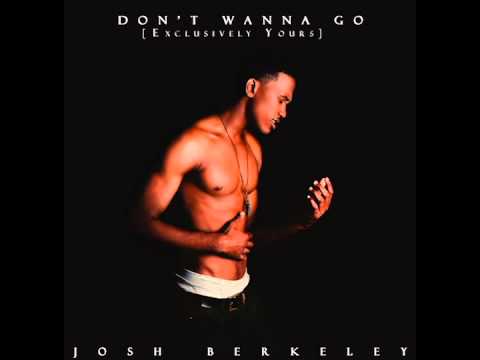 Josh Berkeley- Don't Wanna Go [Exclusively Yours]