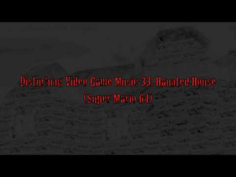 Disturbing Video Game Music 31: Haunted House (Super Mario 64)