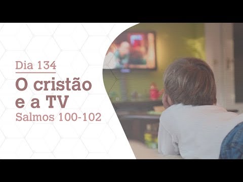 DIA 134 | O CRISTÃO E A TV | SALMOS 100-102 | BÍBLIA TODO DIA