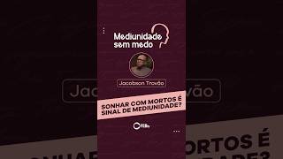 Sonhar com mortos é sinal de mediunidade? | Mediunidade sem Medo