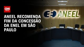 Vídeo: Aneel recomenda fim da concessão da Enel em São Paulo e abre processo | CNN 360º