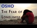 OSHO: The Fear of Loneliness