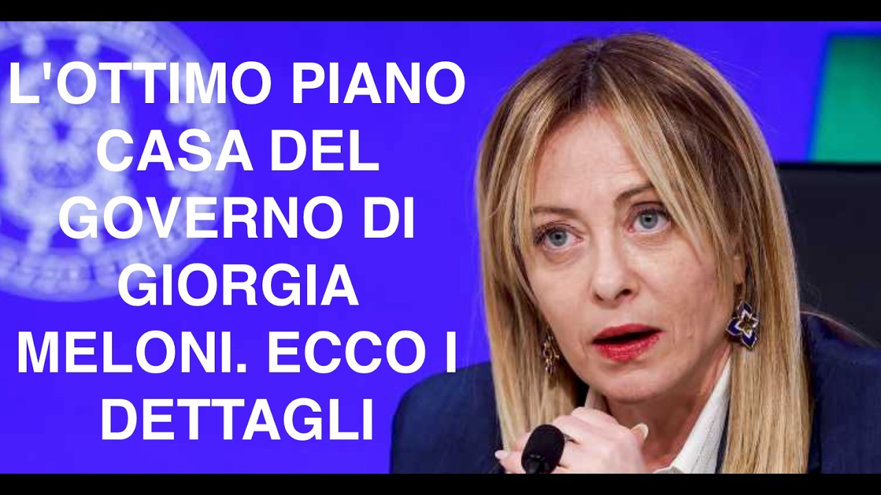 L'OTTIMO PIANO CASA DEL GOVERNO DI GIORGIA MELONI. ECCO I DETTAGLI