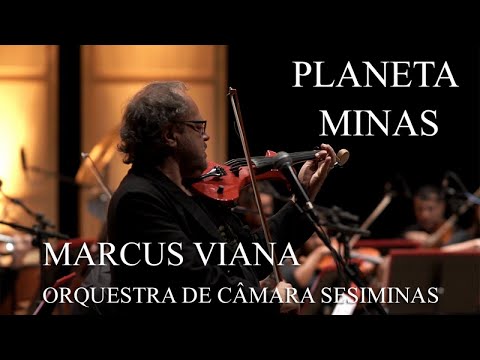 Marcus Viana e Orquestra de Câmara do Sesiminas - Planeta Minas -