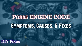 P0335 Code - Crankshaft Position Sensor “A” Circuit Malfunction (Common Causes & DIY Fixes)