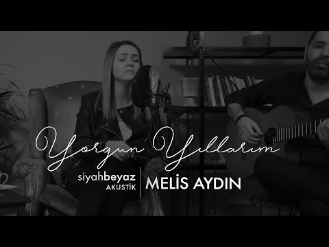 Melis Aydın - Yorgun Yıllarım (SiyahBeyaz Akustik)