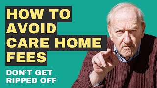 How to Avoid Care Home Fees in 2024 - Dont get ripped off and pay more than you should