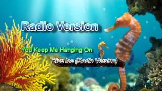 You Keep Me Hanging On - Blue Ice  (radio version)