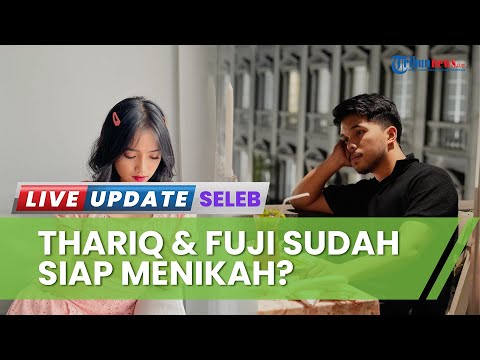 Akhirnya Kenalkan Fuji ke Keluarga Besar, Akankah Thariq Segera Menikah dengan Putri Haji Faisal?