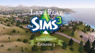 Let's Play The Sims 3: Alpine County - Episode 3 (No More Lag)