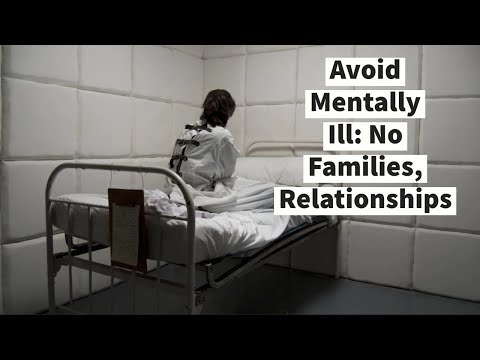 Avoid Mentally Ill: No Families, Relationships