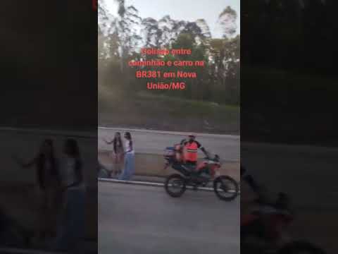 Acidente envolvendo caminhão e carro na BR381 km408 próximo a entrada da cidade de Nova União/ MG