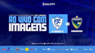 AO VIVO COM IMAGENS: JI-PARANÁ X RONDONIENSE | CAMPEONATO RONDONIENSE SICRED 2026 | SEMIFINAL
