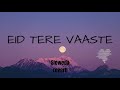 EID TERE VAASTE SLOWED AND REVERB LOFI SONGS SAD FEEL SONG LO FI BABY