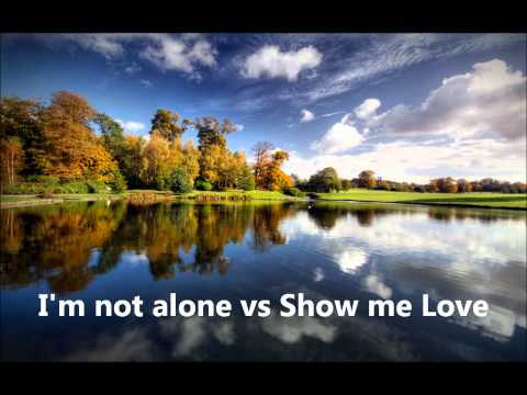 I'm not alone vs Show me Love