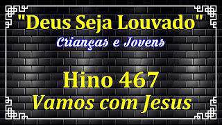 HINO 467 - Vamos Com Jesus - HINOS DE JOVENS E MENORES - HINOS CCB COM LETRAS