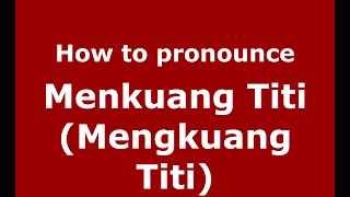 How to pronounce Menkuang Titi (mengkuang Titi)