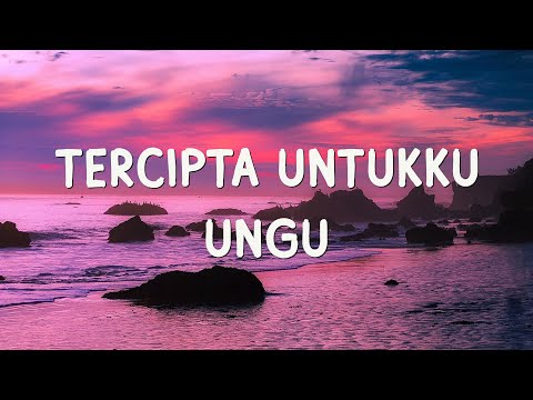 UNGU - Tercipta Untukku - Lirik