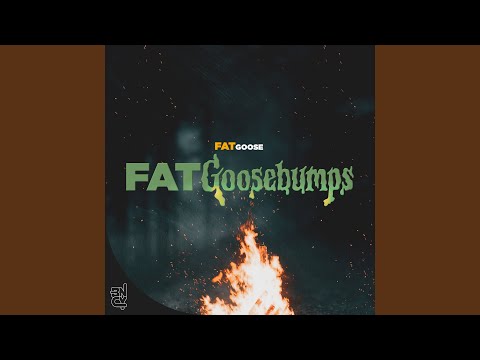 Fatgoosebumps