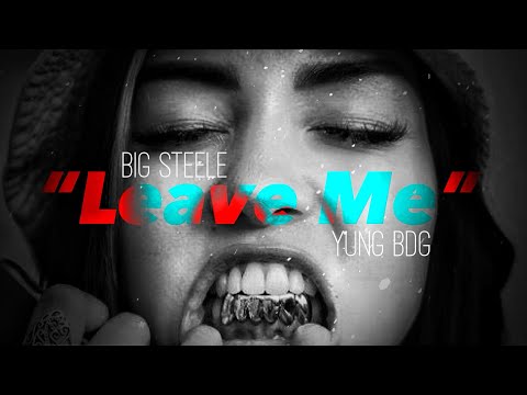 Big Steele - Leave Me FT. Yung BDG (Prod. By Big Steele)
