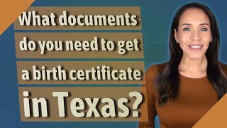 What documents do you need to get a birth certificate in Texas?