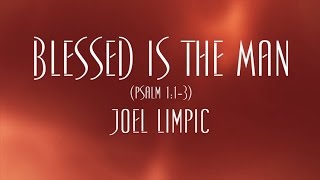 Blessed Is The Man - Joel Limpic