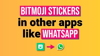 how to use Bitmoji Stickers in other apps like WhatsApp, Messenger, Instagram, etc