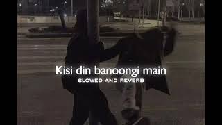 Kisi din banoongi main (slowed and reverb)  alka y