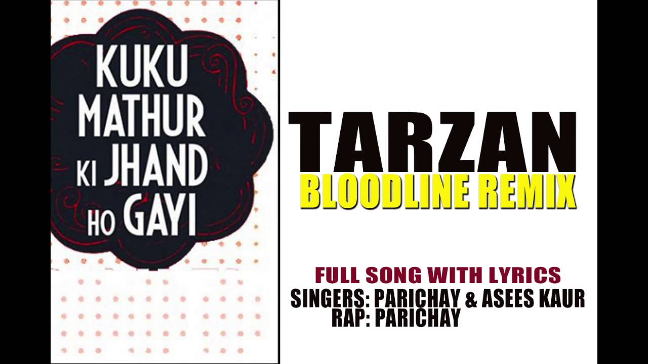 Tarzan (Bloodline Remix) Lyrics | Kuku Mathur Ki Jhand Ho Gayi | Asees Kaur, Parichay | Parichay