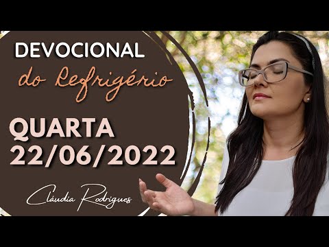22/06/22 Devocional do Refrigério • Reflexão e oração de hoje • Cláudia Rodrigues.