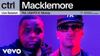 Macklemore - TAIL LIGHTS (Live Session) | Vevo ctrl ft. Morray