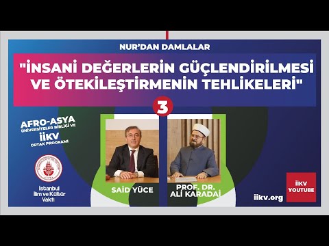 İnsani Değerlerin Güçlendirilmesi ve Ötekileştirmenin Tehlikeleri-3 Said Yüce / Prof. Dr. Ali Karadaî
