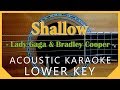 Shallow - Lady Gaga & Bradley Cooper [Acoustic Karaoke | Lower Key]