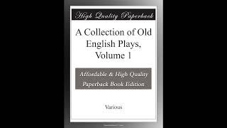 A Collection of Old English Plays, Volume 1