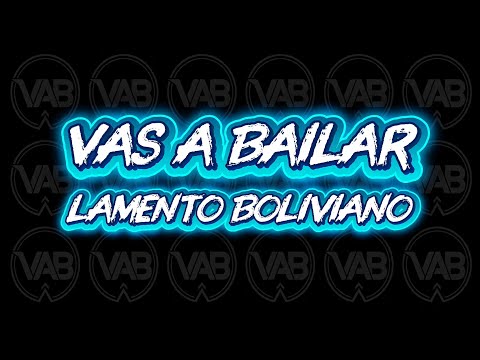 VAS A BAILAR - LAMENTO BOLIVIANO