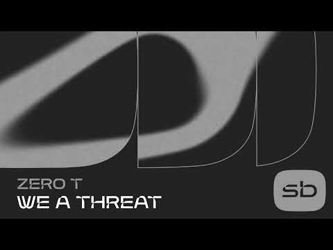 Zero T - We A Threat
