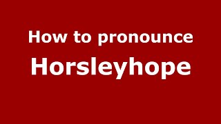 How to pronounce Horsleyhope