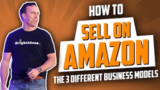 How to sell on Amazon: The 3 Different Amazon Business Models